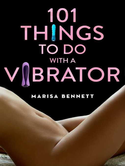 Title details for 101 Things to Do with a Vibrator by Marisa Bennett - Available
